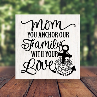 Sentimental Mom You Anchor Our Family With Your Love Sign Heartfelt Mother's Day Gift Decor